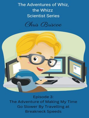 cover image of The Adventures of Making My Time Go Slower by Travelling at Breakneck Speeds